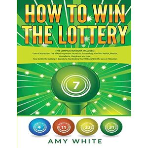 Amy White - How to Win the Lottery: 2 Books in 1 with How to Win the Lottery and Law of Attraction - 16 Most Important Secrets to Manifest Your Millions, Health, Wealth, Abundance, Happiness and Love