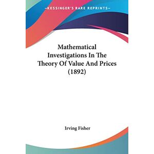 Irving Fisher - Mathematical Investigations In The Theory Of Value And Prices (1892)
