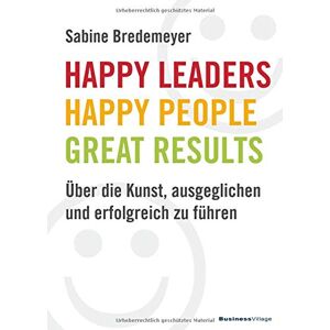 Sabine Bredemeyer - GEBRAUCHT Happy Leaders – Happy People – Great Results: Über die Kunst, ausgeglichen und erfolgreich zu führen - Preis vom 16.05.2024 04:53:48 h