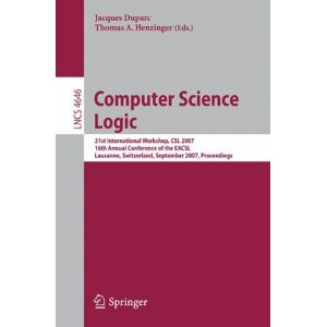 Jacques Duparc - Computer Science Logic: 21st International Workshop, CSL 2007, 16th Annual Conference of the EACSL, Lausanne, Switzerland, September 11-15, 2007, ... (Lecture Notes in Computer Science)