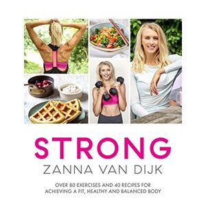 Zanna Van Dijk - GEBRAUCHT STRONG: Over 80 Exercises and 40 Recipes For Achieving A Fit, Healthy and Balanced Body - Preis vom h