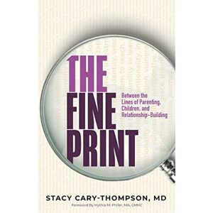 Stacy Cary-Thompson - The Fine Print: Between the Lines of Parenting, Children, and Relationship-Building