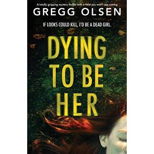 Gregg Olsen - Dying to Be Her: A totally gripping mystery thriller with a twist you won’t see coming (Port Gamble Chronicles, Band 2)