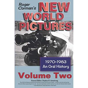 Armstrong, Stephen B. - Roger Corman’s New World Pictures, 1970-1983: An Oral History, Vol. 2