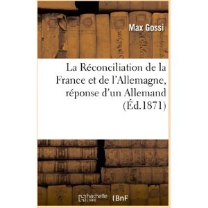 Max Gossi - GEBRAUCHT La Réconciliation de la France et de l'Allemagne, réponse d'un Allemand à la lettre: de M. David Strauss À M. Ernest Renan. 2° Édition (Histoire) - Preis vom h