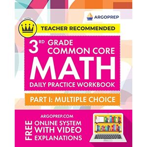 Argoprep - 3rd Grade Common Core Math: Daily Practice Workbook - Part I: Multiple Choice   1000+ Practice Questions and Video Explanations   Argo Brothers