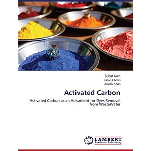 Sultan Alam - Activated Carbon: Activated Carbon as an Adsorbent for Dyes Removal from WasteWater