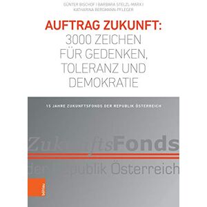 Günter Bischof - GEBRAUCHT Auftrag Zukunft: 3000 Zeichen für Gedenken, Toleranz und Demokratie: 15 Jahre Zukunftsfonds der Republik Österreich - Preis vom h