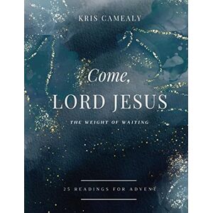 Kris Camealy - Come, Lord Jesus: The Weight of Waiting