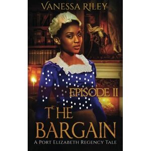 Vanessa Riley - The Bargain: Episode II (A Port Elizabeth Regency Tale, Band 2)