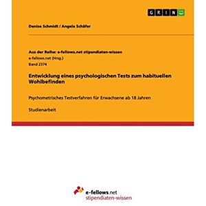 Angela Schäfer - Entwicklung eines psychologischen Tests zum habituellen Wohlbefinden: Psychometrisches Testverfahren für Erwachsene ab 18 Jahren