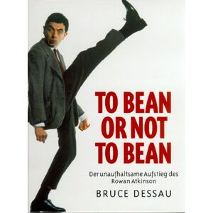 Bruce Dessau - GEBRAUCHT To Bean or not to Bean. Der unaufhaltsame Aufstieg des Rowan Atkinson - Preis vom h