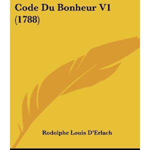 D'Erlach, Rodolphe Louis - Code Du Bonheur V1 (1788)