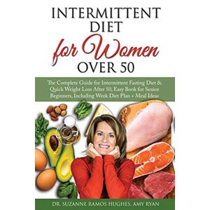 Suzanne Ramos Hughes - Intermittent Fasting Diet for Women Over 50: The Complete Guide for Intermittent Fasting and Quick Weight Loss After 50, Easy Book for Senior Beginners, Including Week Diet Plan + Meal Ideas