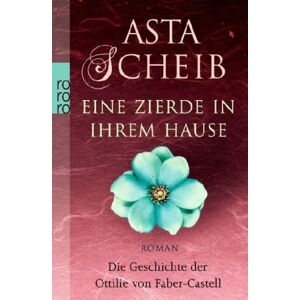 Asta Scheib - GEBRAUCHT Eine Zierde in ihrem Hause: Die Geschichte der Ottilie von Faber-Castell - Preis vom 16.05.2024 04:53:48 h