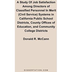 McCann, Donald R. - A Study Of Job Satisfaction Among Directors of Classified Personnel In Merit (Civil Service) Systems in California Public School Districts, County Offices of Education, and Community College Districts