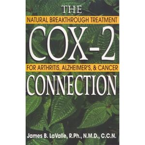 LaValle R.Ph. N.M.D. C.C.N., James B. - GEBRAUCHT The Cox-2 Connection: Natural Breakthrough Treatment for Arthritis, Alzheimers & Cancer - Preis vom h