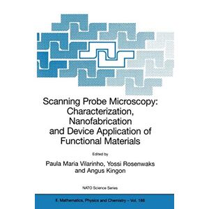 Vilarinho, Paula M. - Scanning Probe Microscopy: Proceedings of the NATO Advanced Study Institute on Scanning Probe Microscopy: Characterization, Nanofabrication and Device ... Physics and Chemistry, 186, Band 186)