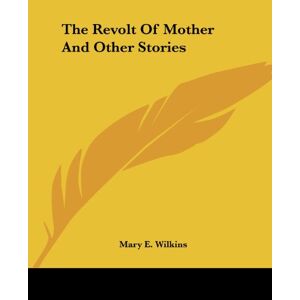 Wilkins, Mary E. - The Revolt Of Mother And Other Stories