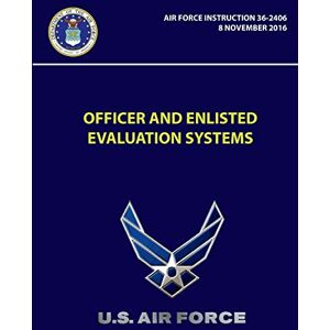 U. S. Air Force - Officer And Enlisted Evaluation Systems - Air Force Instruction 36-2406