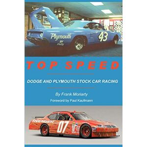 Frank Moriarty - TOP SPEED: DODGE AND PLYMOUTH STOCK CAR RACING