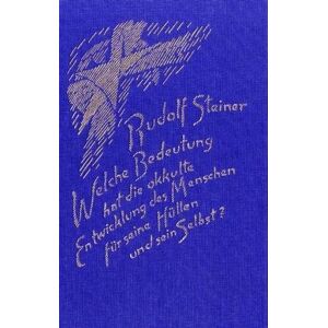 Rudolf Steiner - GEBRAUCHT Welche Bedeutung hat die okkulte Entwicklung des Menschen für seine Hüllen - physischer Leib, Ätherleib, Astralleib - und sein Selbst?: Ein Zyklus von ... Den Haag zwischen dem 20. und 29. März 1913 - Preis vom 17.05.2024 04:53: