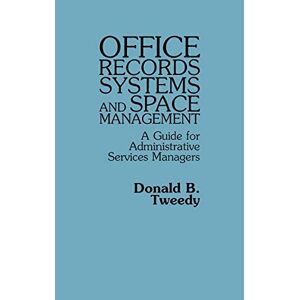 Tweedy, Donald B. - Office Records Systems and Space Management: A Guide for Administrative Services Managers