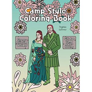 Angelika Sommer - Camp Style Coloring Book: A Fun, Easy, And Relaxing Coloring Gift Book with Stress-Relieving Designs and Fashion Ideas for Camp Style-Lovers