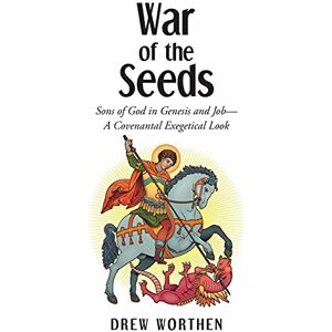 Drew Worthen - War of the Seeds: Sons of God in Genesis and Job-A Covenantal Exegetical Look