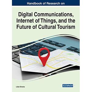 Lídia Oliveira - Handbook of Research on Digital Communications, Internet of Things, and the Future of Cultural Tourism (Advances in Hospitality, Tourism, and the Services Industry)