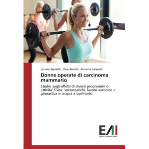 Luciano Gemello - Donne operate di carcinoma mammario: Studio sugli effetti di diversi programmi di attivita’ fisica: sovraccarichi, lavoro aerobico e ginnastica in acqua a confronto