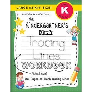 Lauren Dick - The Kindergartner's Blank Tracing Lines Workbook (Large 8.5x11 Size!) (The Kindergartner's Workbook, Band 6)