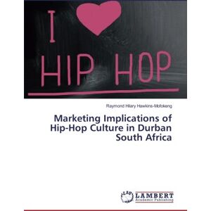 Hawkins-Mofokeng, Raymond Hilary - Marketing Implications of Hip-Hop Culture in Durban South Africa