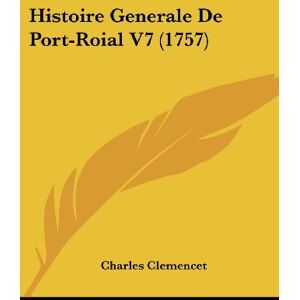 Charles Clemencet - Histoire Generale De Port-Roial V7 (1757)