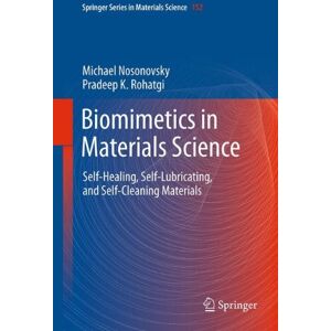 Michael Nosonovsky - Biomimetics in Materials Science: Self-Healing, Self-Lubricating, and Self-Cleaning Materials (Springer Series in Materials Science)