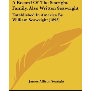 Searight, James Allison - A Record Of The Searight Family, Also Written Seawright: Established In America By William Seawright (1893)