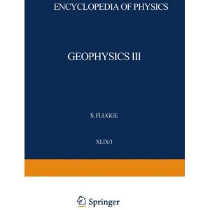 Julius Bartels - Geophysics III / Geophysik III: Part I / Teil I (Handbuch der Physik Encyclopedia of Physics, 10 / 49 / 1)