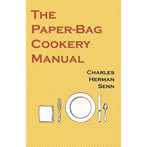 Senn, Charles Herman - The Paper-Bag Cookery Manual