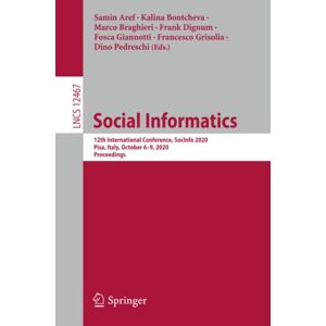Samin Aref - Social Informatics: 12th International Conference, SocInfo 2020, Pisa, Italy, October 6–9, 2020, Proceedings (Lecture Notes in Computer Science, Band 12467)
