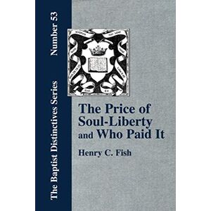 Fish, Henry Clay - The Price of Soul Liberty and Who Paid It