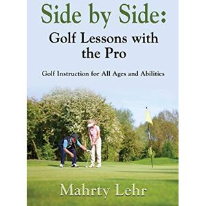 Mahrty Lehr - Side by Side: Golf Lessons with the Pro