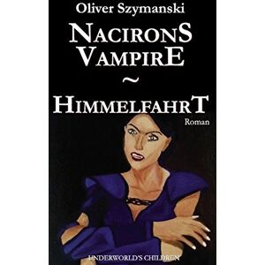 Oliver Szymanski - GEBRAUCHT Nacirons Vampire - Himmelfahrt: Underworld's Children - Preis vom 20.05.2024 04:51:15 h