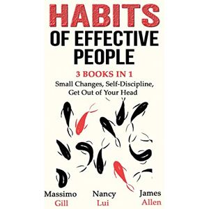 Massimo Gill - Habits of Effective People - 3 Books in 1- Small Changes, Self-Discipline, Get Out of Your Head