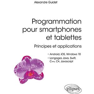 Alexandre Guidet - GEBRAUCHT Programmation pour smartphones et tablettes - Principes et applications - Pour Android, IOS, Windows 10, Langages Java, Swift, C++, C#, Javascript (Références sciences) - Preis vom 19.05.2024 04:53:53 h