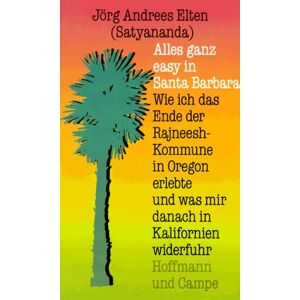 Elten, Jörg Andrees - GEBRAUCHT Alles ganz easy in Santa Barbara. Wie ich das Ende der Rajneesh-Kommune in Oregon erlebte und was mir danach in Kalifornien widerfuhr - Preis vom 16.05.2024 04:53:48 h