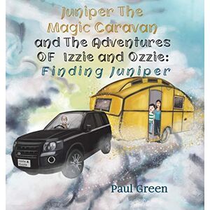 Paul Green - Juniper the Magic Caravan and The Adventures of Izzie and Ozzie: Finding Juniper