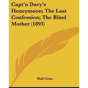 Hall Caine - Capt'n Davy's Honeymoon; The Last Confession; The Blind Mother (1893)