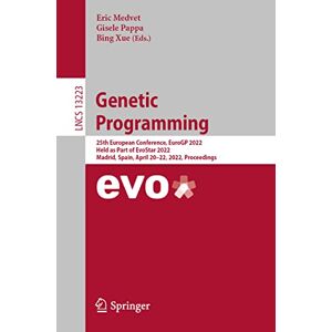 Eric Medvet - Genetic Programming: 25th European Conference, EuroGP 2022, Held as Part of EvoStar 2022, Madrid, Spain, April 20–22, 2022, Proceedings (Lecture Notes in Computer Science, 13223, Band 13223)