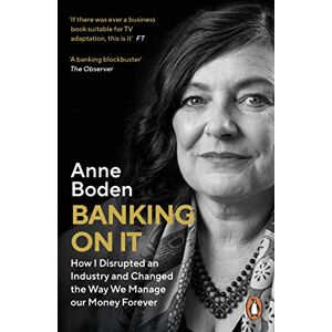 Anne Boden - Banking On It: How I Disrupted an Industry and Changed the Way We Manage our Money Forever