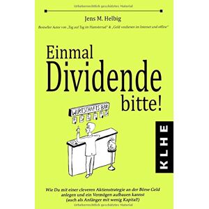 Jens Helbig - GEBRAUCHT Einmal Dividende bitte!: Wie Du mit einer cleveren Aktienstrategie an der Börse Geld anlegen und ein Vermögen aufbauen kannst (auch als Anfänger mit wenig Kapital!) - Preis vom 01.06.2024 05:04:23 h